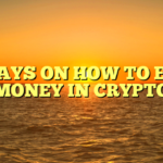 10 WAYS ON HOW TO EARN MONEY IN CRYPTO