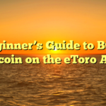 A Beginner’s Guide to Buying Bitcoin on the eToro App