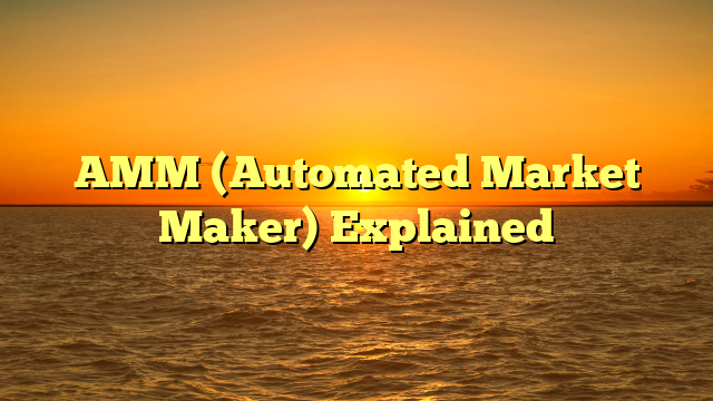 AMM (Automated Market Maker) Explained