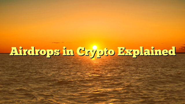 Airdrops in Crypto Explained