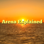 Arena Explained