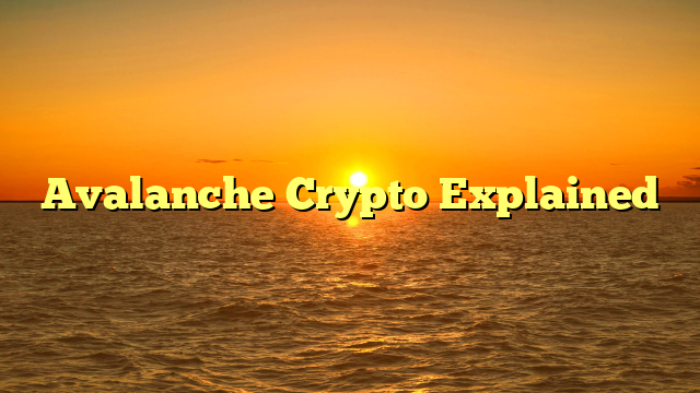 Avalanche Crypto Explained