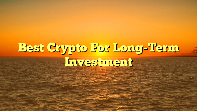 Best Crypto For Long-Term Investment