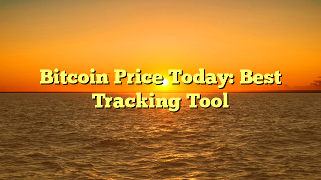 Bitcoin Price Today: Best Tracking Tool