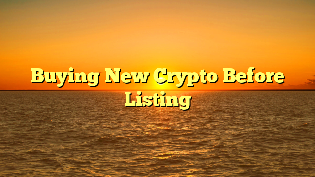 Buying New Crypto Before Listing