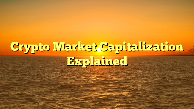 Crypto Market Capitalization Explained