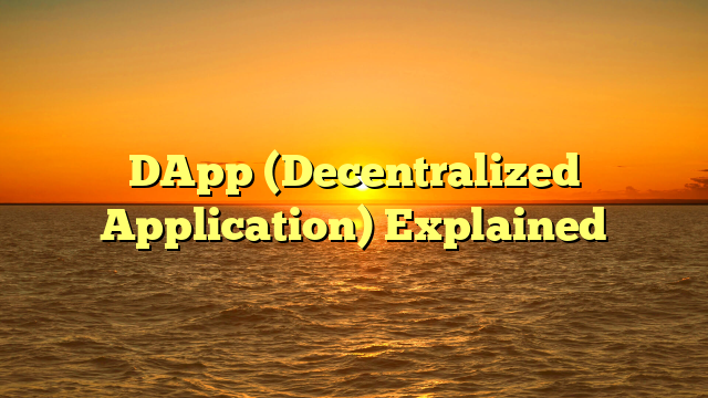 DApp (Decentralized Application) Explained