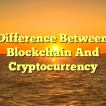 Difference Between Blockchain And Cryptocurrency