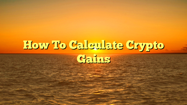 How To Calculate Crypto Gains