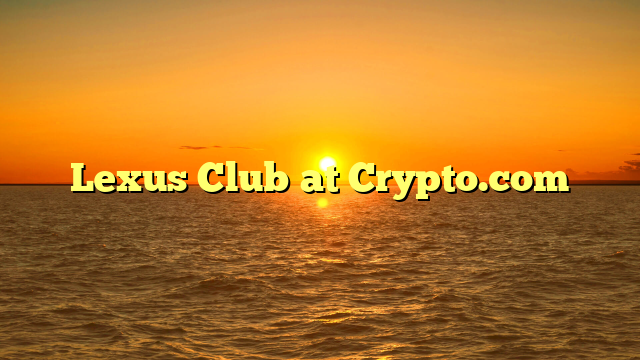 Lexus Club at Crypto.com