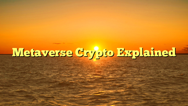 Metaverse Crypto Explained