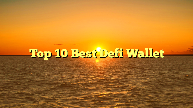 Top 10 Best Defi Wallet