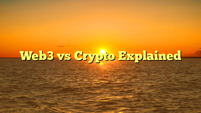 Web3 vs Crypto Explained