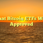 What Bitcoin ETFs Were Approved