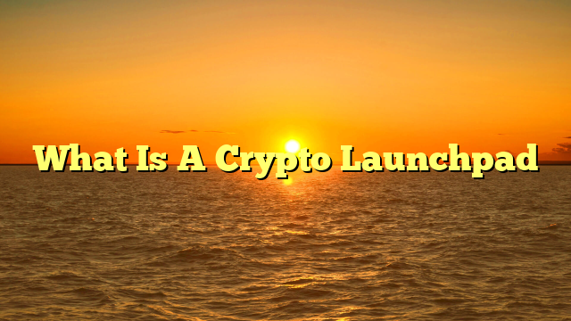 What Is A Crypto Launchpad