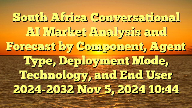 South Africa Conversational AI Market Analysis and Forecast by Component, Agent Type, Deployment Mode, Technology, and End User 2024-2032 Nov  5, 2024 10:44