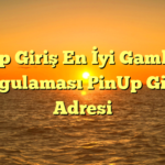 PinUp Giriş En İyi Gambling Uygulaması PinUp Giriş Adresi