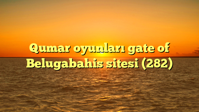 Qumar oyunları gate of Belugabahis sitesi (282)