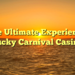 The Ultimate Experience: Lucky Carnival Casino