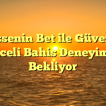 Bahissenin Bet ile Güvenli ve Eğlenceli Bahis Deneyimi Sizi Bekliyor