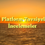 En İyi Platform Tavsiyeleri ve İncelemeler