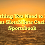 Everything You Need to Know About SlotsNBets Casino & Sportsbook